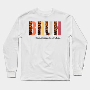 Bruh Formerly Known As Mom - mothers day gift Long Sleeve T-Shirt